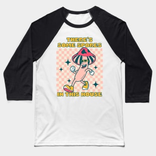 There's some spores in this house Baseball T-Shirt